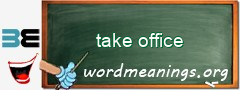 WordMeaning blackboard for take office